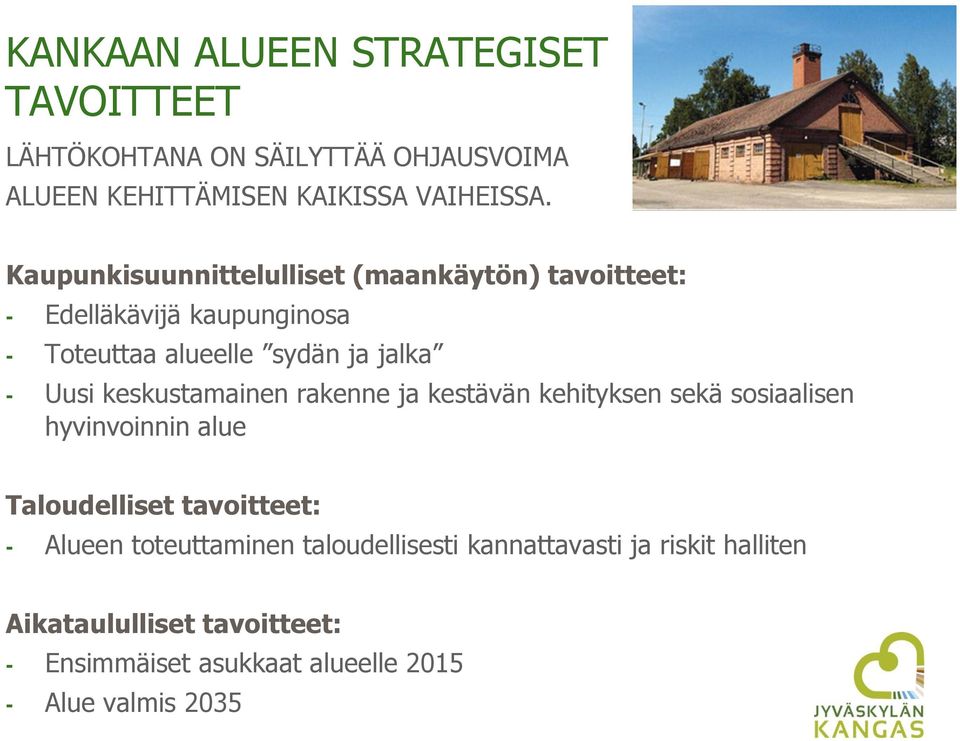 keskustamainen rakenne ja kestävän kehityksen sekä sosiaalisen hyvinvoinnin alue Taloudelliset tavoitteet: - Alueen