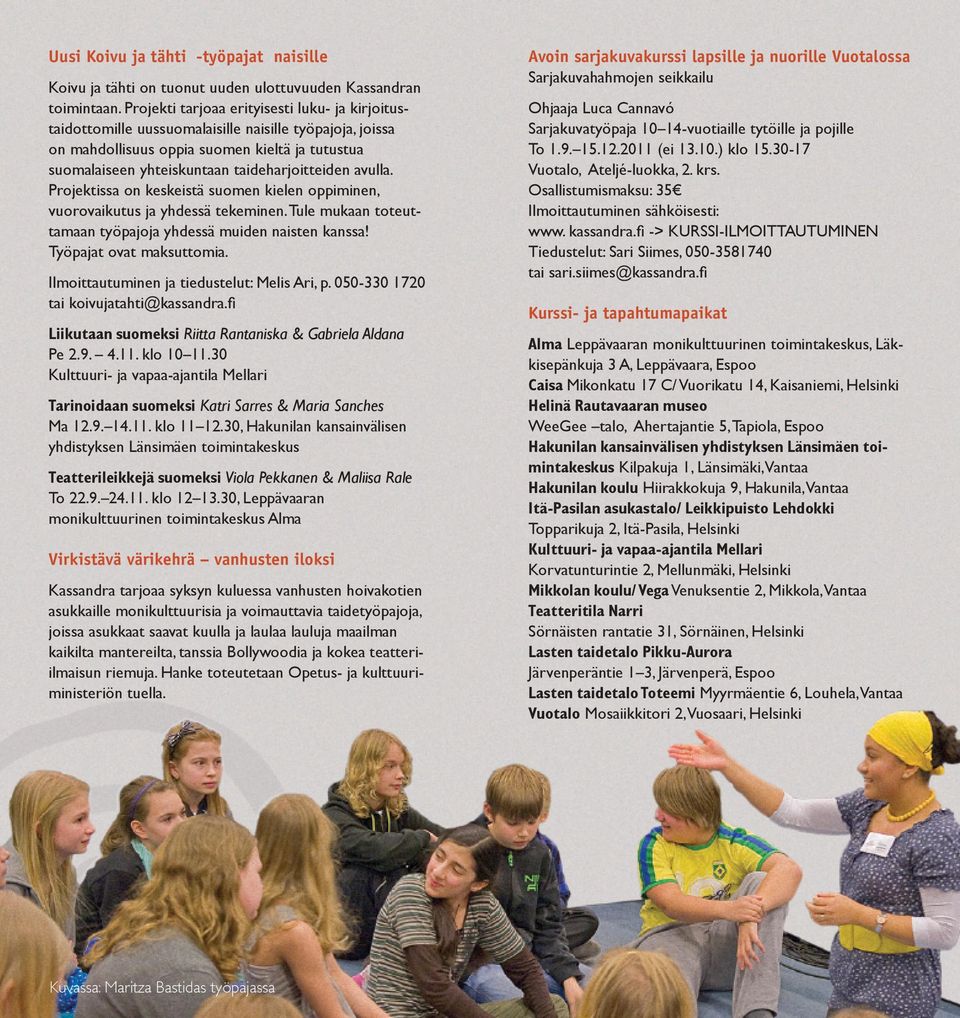avulla. Projektissa on keskeistä suomen kielen oppiminen, vuorovaikutus ja yhdessä tekeminen. Tule mukaan toteuttamaan työpajoja yhdessä muiden naisten kanssa! Työpajat ovat maksuttomia.