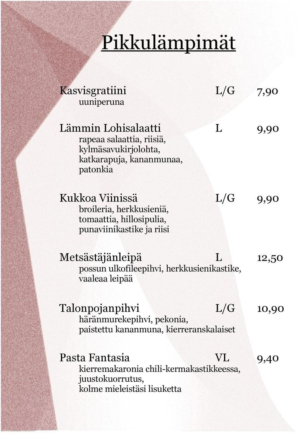 riisi Metsästäjänleipä L 12,50 herkkusienikastike, vaaleaa leipää Talonpojanpihvi L/G 10,90 häränmurekepihvi, pekonia, paistettu