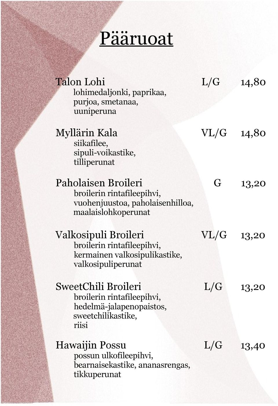 maalaislohkoperunat Valkosipuli Broileri VL/G 13,20 kermainen valkosipulikastike, valkosipuliperunat SweetChili