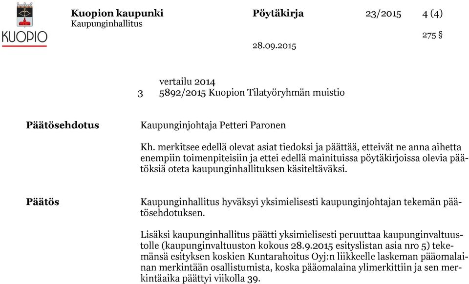 kaupunginhallituksen käsiteltäväksi. Päätös hyväksyi yksimielisesti kaupunginjohtajan tekemän päätösehdotuksen.