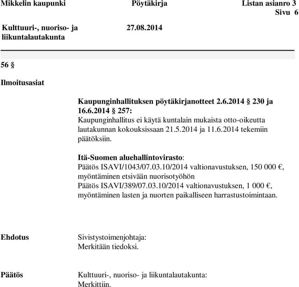 Itä-Suomen aluehallintovirasto: Päätös ISAVI/1043/07.03.10/2014 valtionavustuksen, 150 000, myöntäminen etsivään nuorisotyöhön Päätös ISAVI/389/07.03.10/2014 valtionavustuksen, 1 000, myöntäminen lasten ja nuorten paikalliseen harrastustoimintaan.