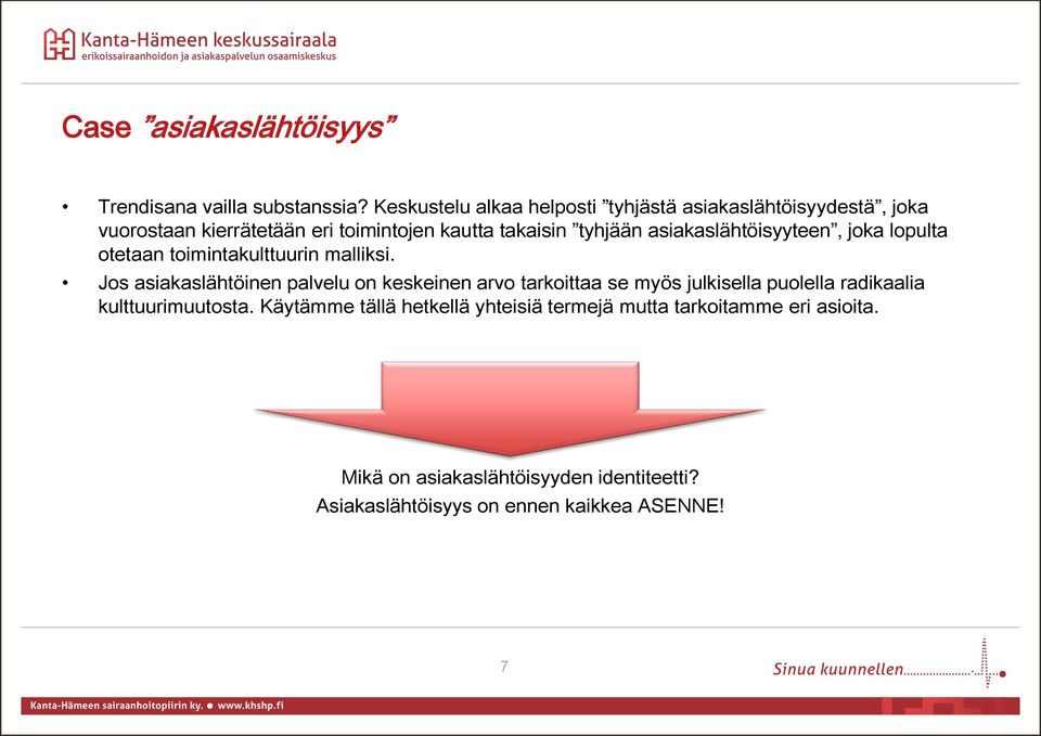 asiakaslähtöisyyteen, joka lopulta otetaan toimintakulttuurin malliksi.