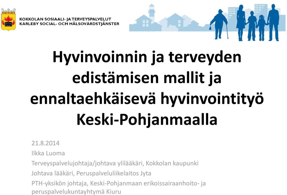 2014 Ilkka Luoma Terveyspalvelujohtaja/johtava ylilääkäri, Kokkolan kaupunki