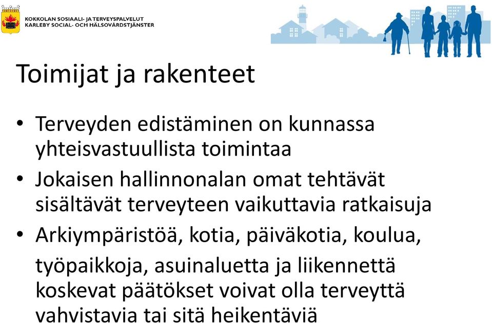 ratkaisuja Arkiympäristöä, kotia, päiväkotia, koulua, työpaikkoja, asuinaluetta