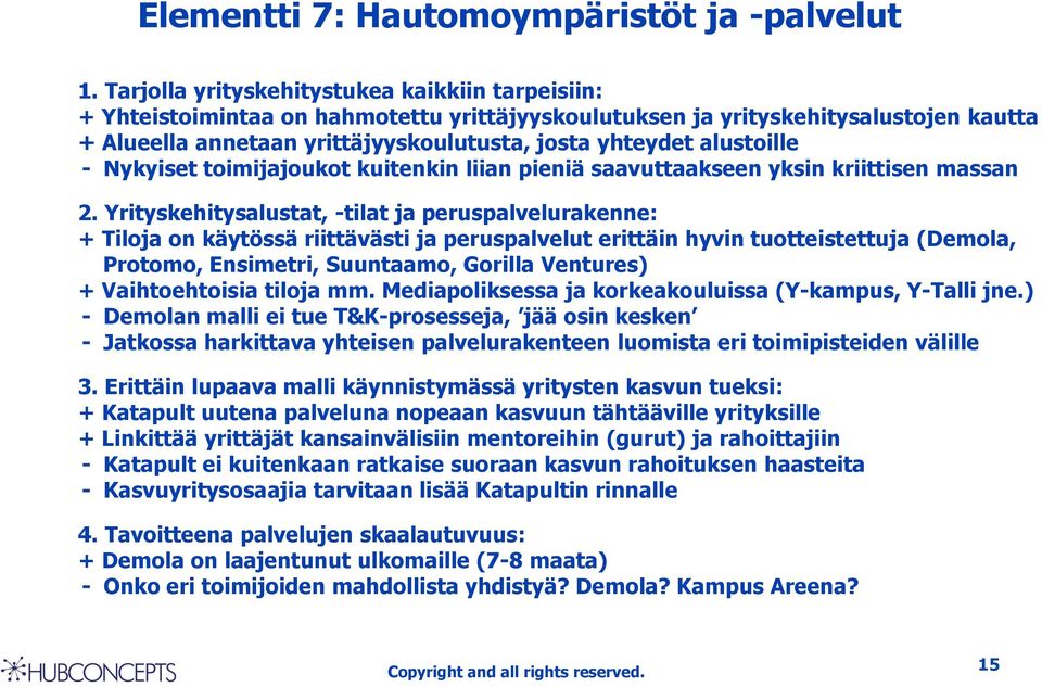 alustoille - Nykyiset toimijajoukot kuitenkin liian pieniä saavuttaakseen yksin kriittisen massan 2.