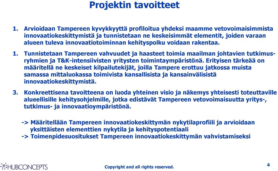 kehityspolku voidaan rakentaa. 1. Tunnistetaan Tampereen vahvuudet ja haasteet toimia maailman johtavien tutkimusryhmien ja T&K-intensiivisten yritysten toimintaympäristönä.