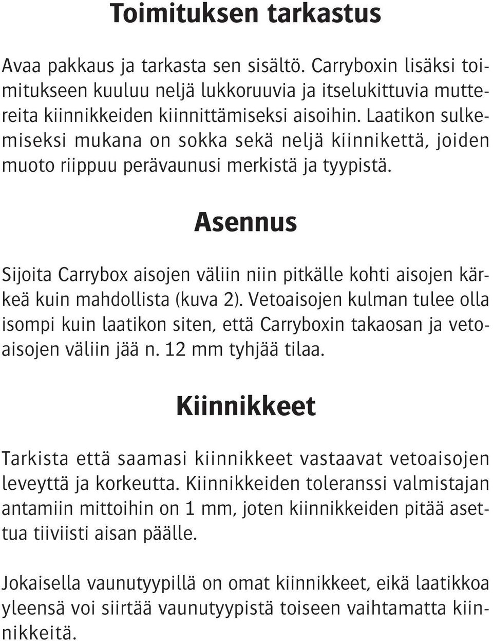 Asennus Sijoita Carrybox aisojen väliin niin pitkälle kohti aisojen kärkeä kuin mahdollista (kuva 2).