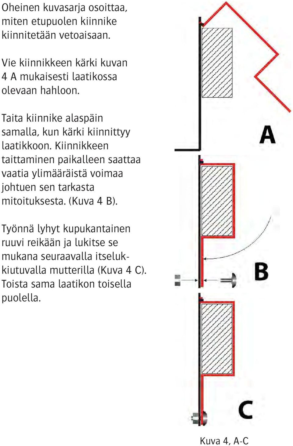 Taita kiinnike alaspäin samalla, kun kärki kiinnittyy laatikkoon.