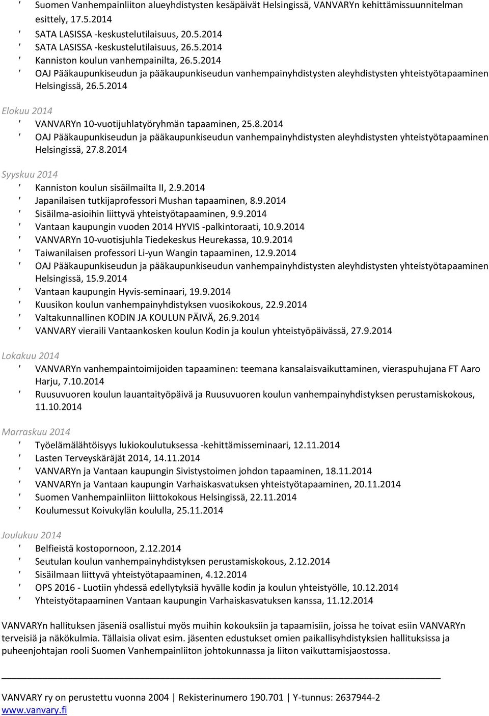 8.2014 OAJ Pääkaupunkiseudun ja pääkaupunkiseudun vanhempainyhdistysten aleyhdistysten yhteistyötapaaminen Helsingissä, 27.8.2014 Syyskuu 2014 Kanniston koulun sisäilmailta II, 2.9.