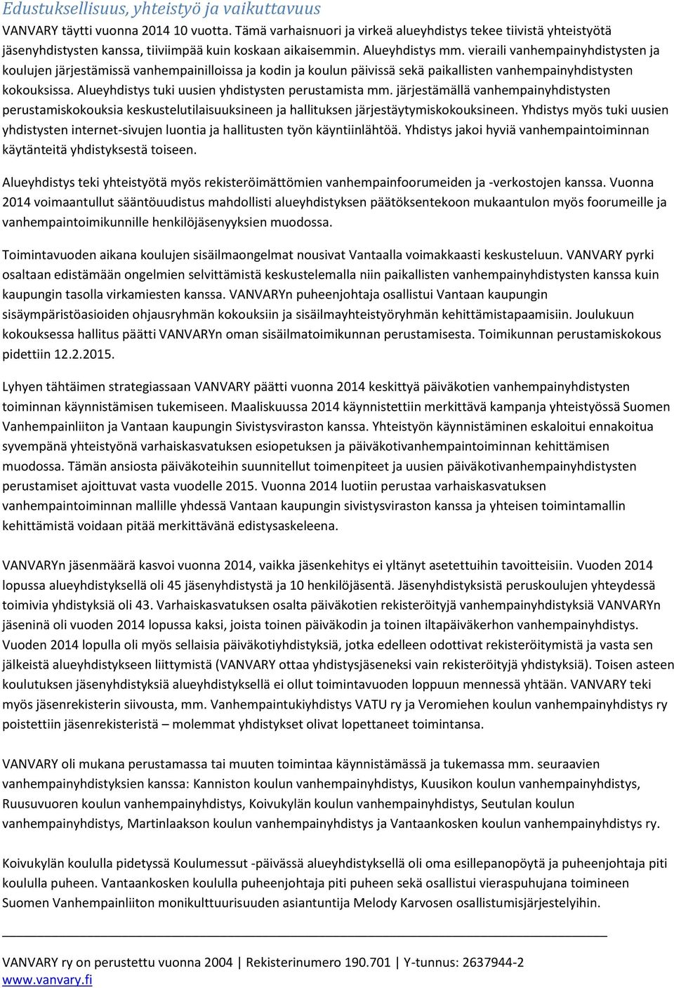 vieraili vanhempainyhdistysten ja koulujen järjestämissä vanhempainilloissa ja kodin ja koulun päivissä sekä paikallisten vanhempainyhdistysten kokouksissa.