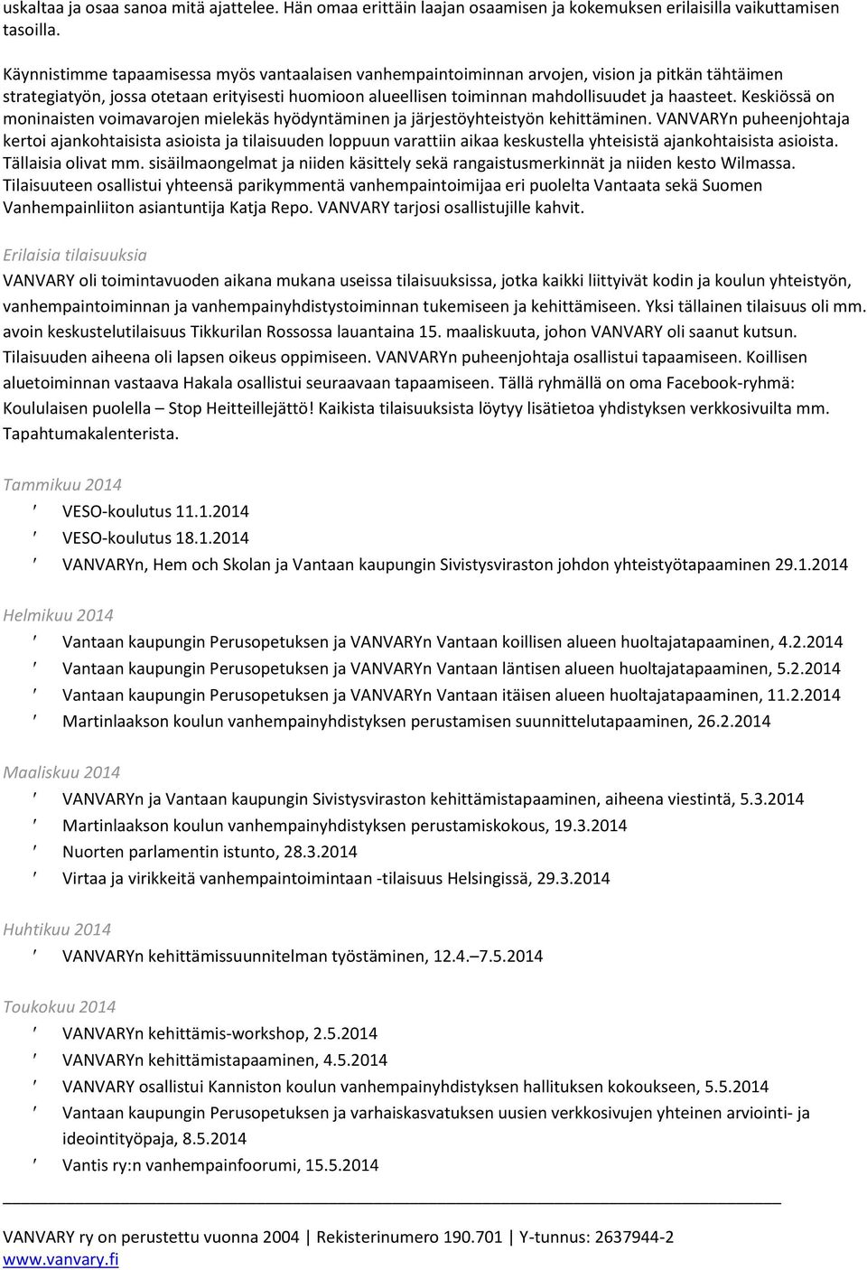Keskiössä on moninaisten voimavarojen mielekäs hyödyntäminen ja järjestöyhteistyön kehittäminen.