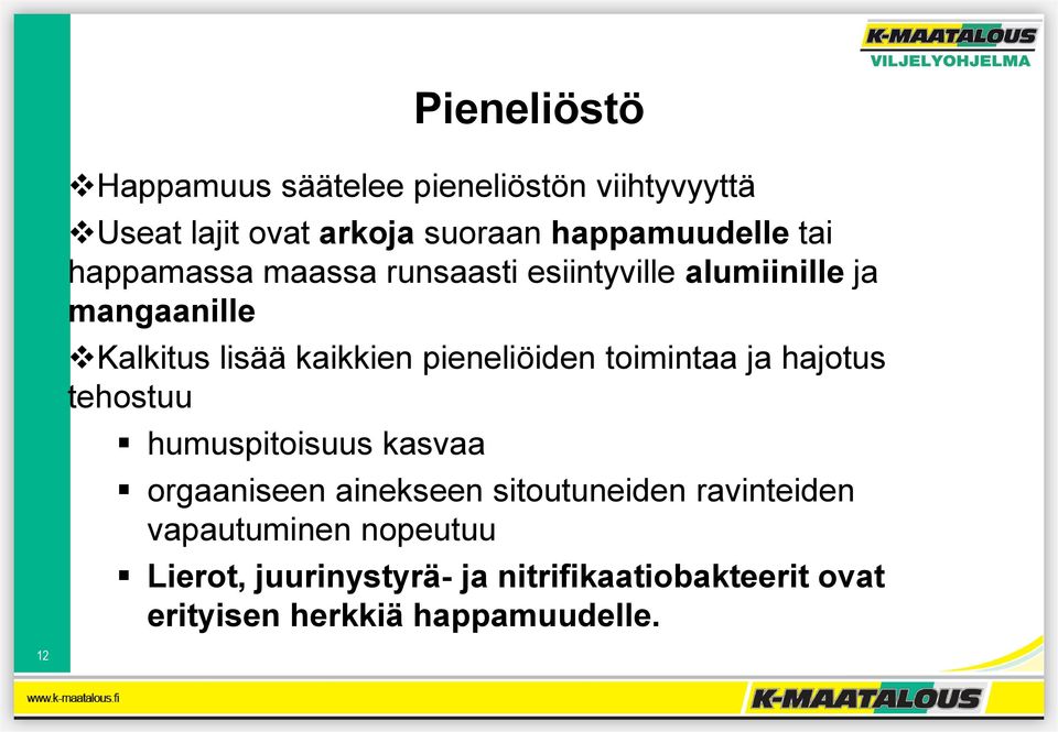 pieneliöiden toimintaa ja hajotus tehostuu humuspitoisuus kasvaa orgaaniseen ainekseen sitoutuneiden