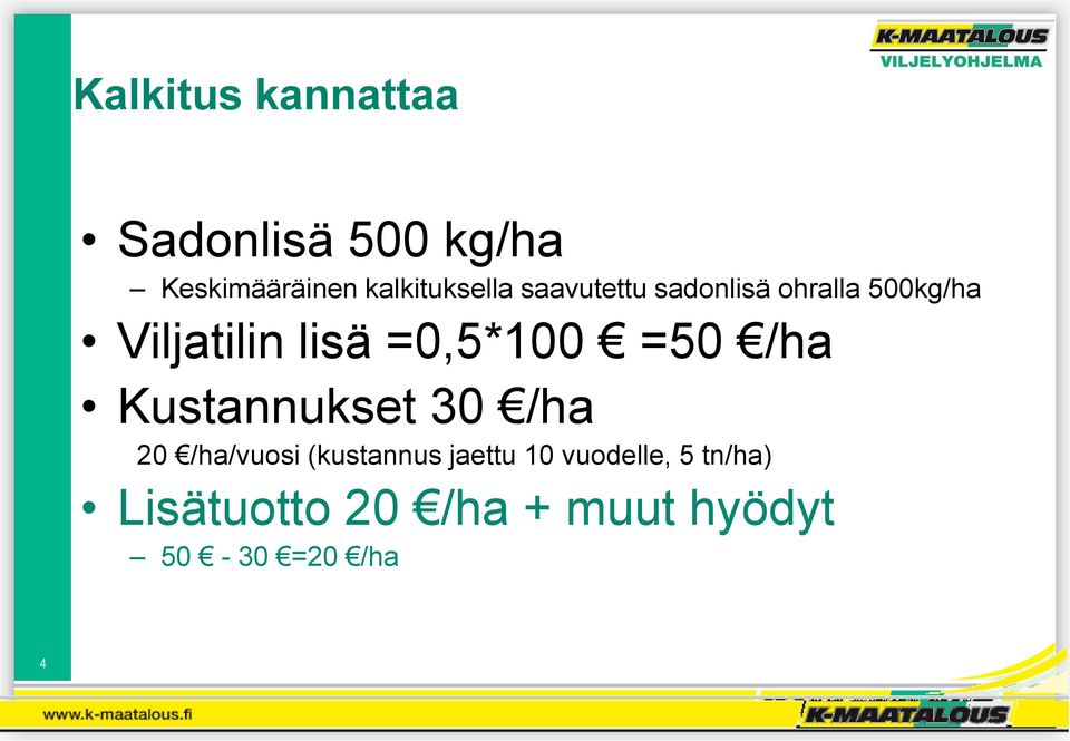 lisä =0,5*100 =50 /ha Kustannukset 30 /ha 20 /ha/vuosi