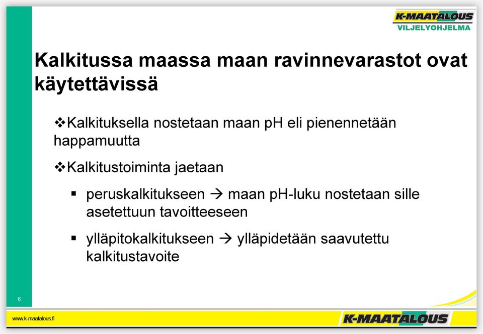 Kalkitustoiminta jaetaan peruskalkitukseen maan ph-luku nostetaan