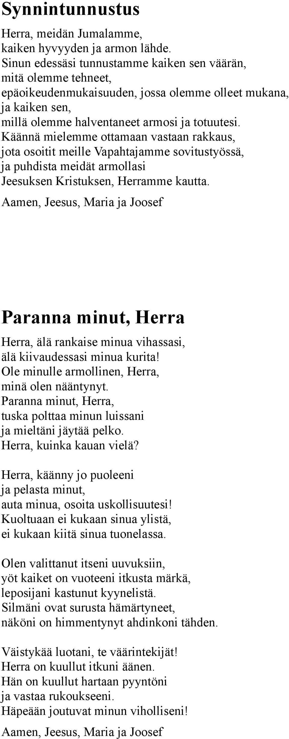 Käännä mielemme ottamaan vastaan rakkaus, jota osoitit meille Vapahtajamme sovitustyössä, ja puhdista meidät armollasi Jeesuksen Kristuksen, Herramme kautta.
