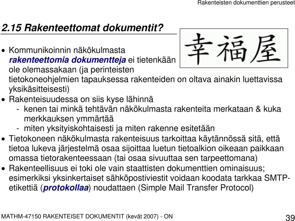 Rakenteisuudessa on siis kyse lähinnä - kenen tai minkä tehtävän näkökulmasta rakenteita merkataan & kuka merkkauksen ymmärtää - miten yksityiskohtaisesti ja miten rakenne esitetään Tietokoneen