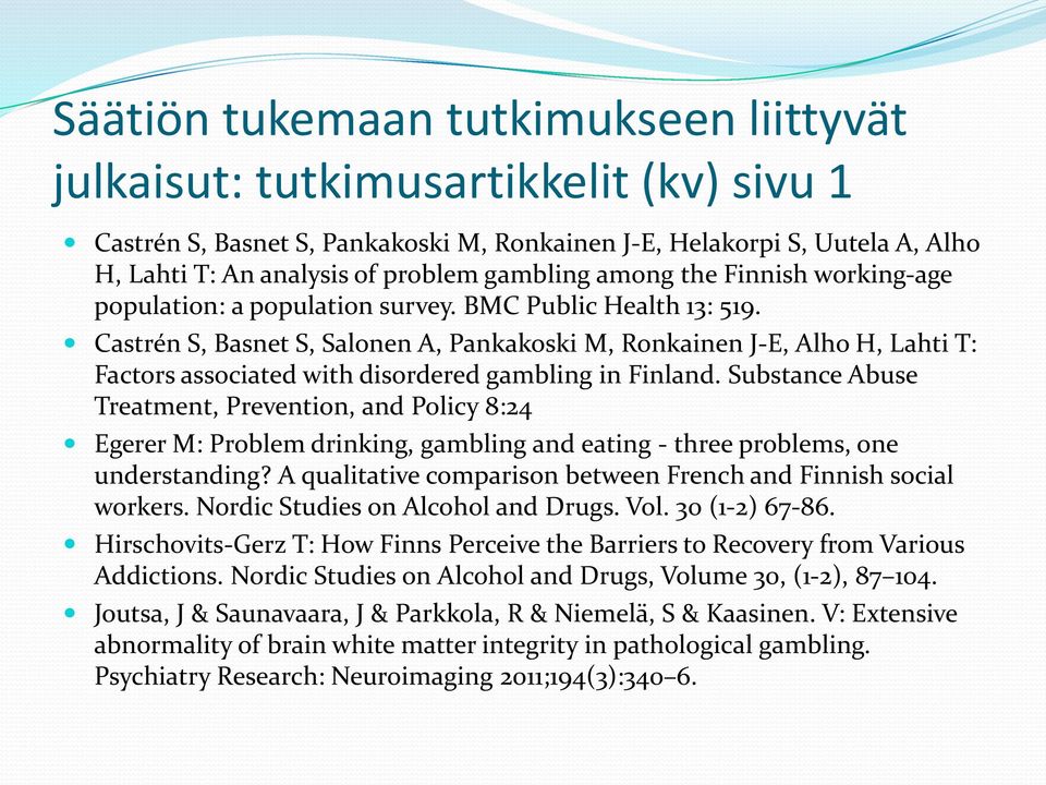 Substance Abuse Treatment, Prevention, and Policy 8:24 Egerer M: Problem drinking, gambling and eating - three problems, one understanding?