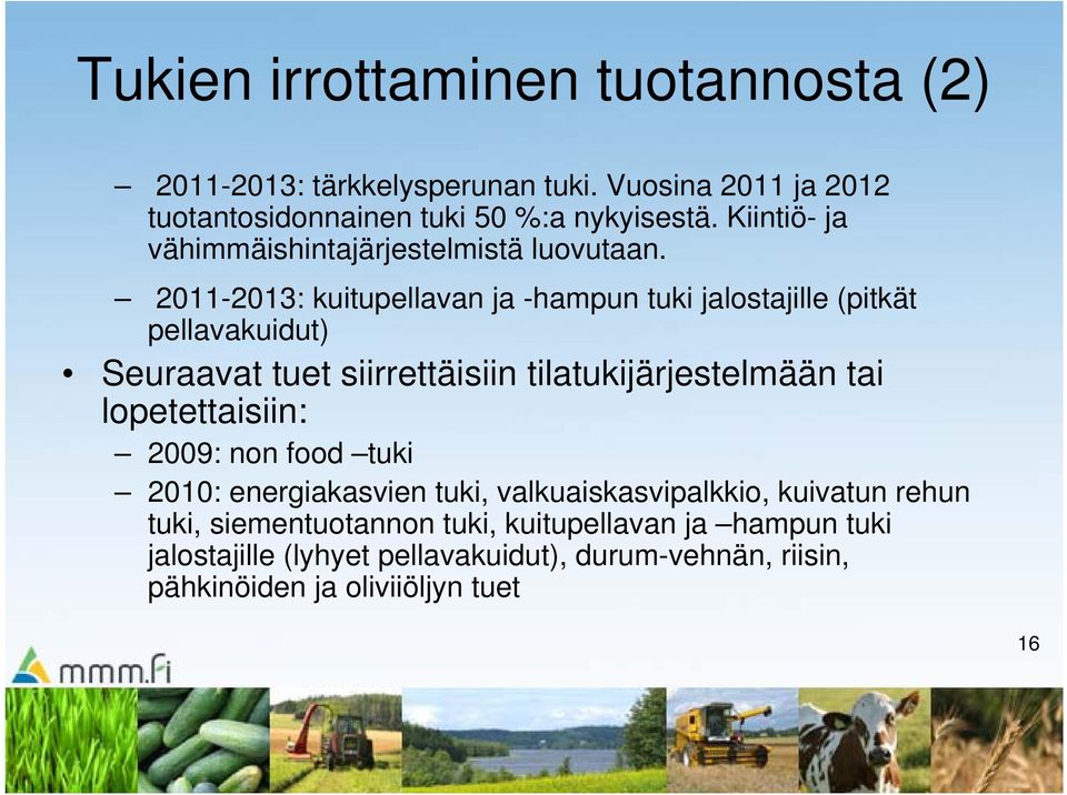 2011-2013: kuitupellavan ja -hampun tuki jalostajille (pitkät pellavakuidut) Seuraavat tuet siirrettäisiin tilatukijärjestelmään tai
