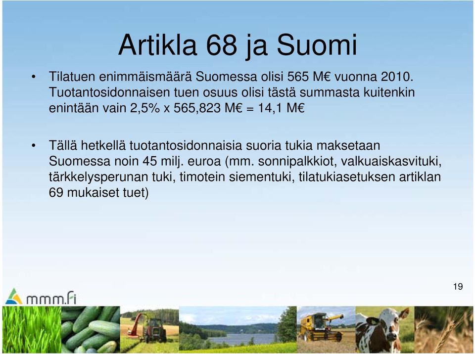 14,1 M Tällä hetkellä tuotantosidonnaisia suoria tukia maksetaan Suomessa noin 45 milj. euroa (mm.