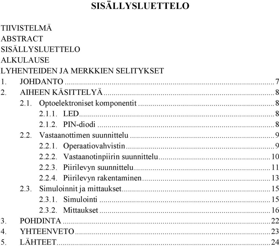 .. 9 2.2.1. Operaatiovahvistin... 9 2.2.2. Vastaanotinpiirin suunnittelu... 10 2.2.3. Piirilevyn suunnittelu... 11 2.2.4.