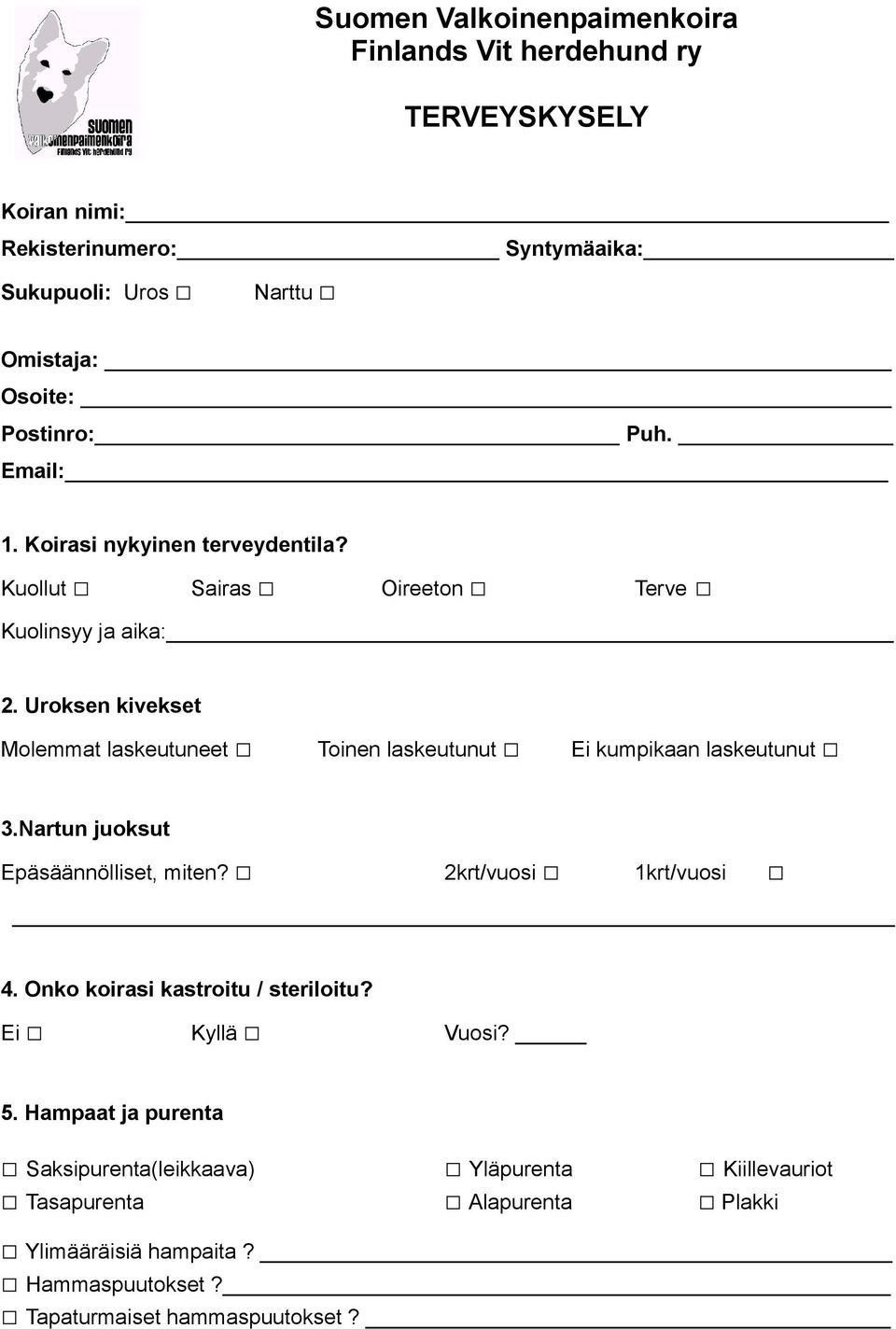 Uroksen kivekset Molemmat laskeutuneet Toinen laskeutunut Ei kumpikaan laskeutunut 3.Nartun juoksut Epäsäännölliset, miten? 2krt/vuosi 1krt/vuosi 4.