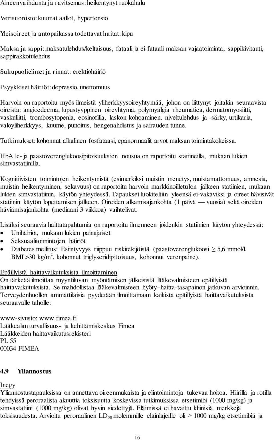 yliherkkyysoireyhtymää, johon on liittynyt joitakin seuraavista oireista: angioedeema, lupustyyppinen oireyhtymä, polymyalgia rheumatica, dermatomyosiitti, vaskuliitti, trombosytopenia, eosinofilia,