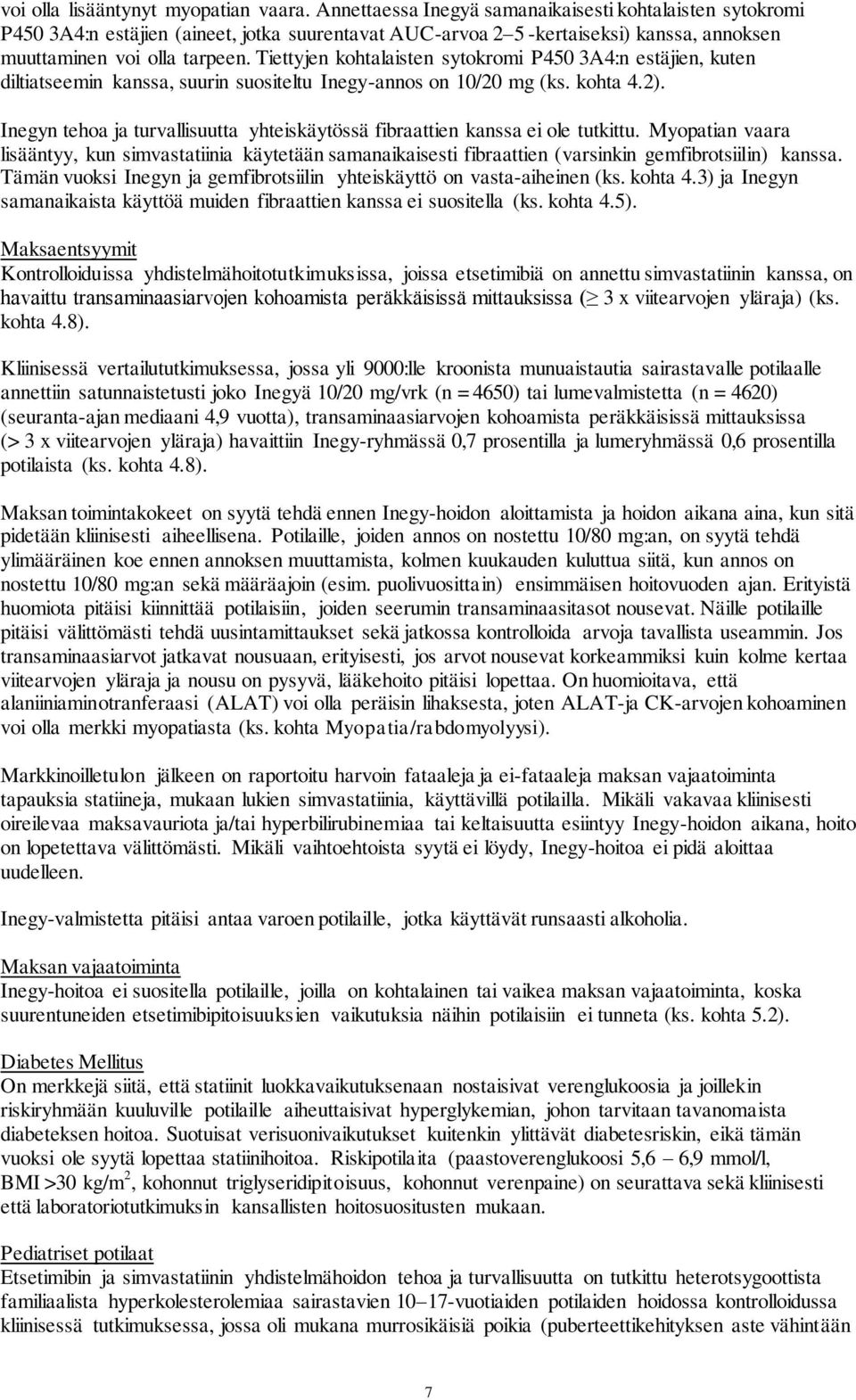 Tiettyjen kohtalaisten sytokromi P450 3A4:n estäjien, kuten diltiatseemin kanssa, suurin suositeltu Inegy-annos on 10/20 mg (ks. kohta 4.2).