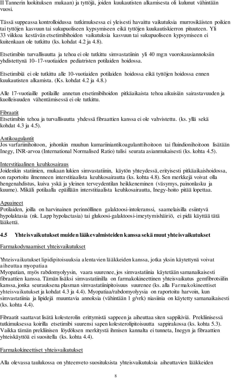 Yli 33 viikkoa kestävän etsetimibihoidon vaikutuksia kasvuun tai sukupuoliseen kypsymiseen ei kuitenkaan ole tutkittu (ks. kohdat 4.2 ja 4.8).