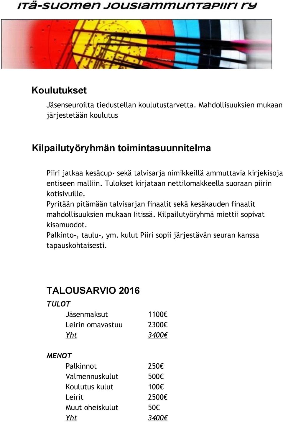 Tulokset kirjataan nettilomakkeella suoraan piirin kotisivuille. Pyritään pitämään talvisarjan finaalit sekä kesäkauden finaalit mahdollisuuksien mukaan Iitissä.