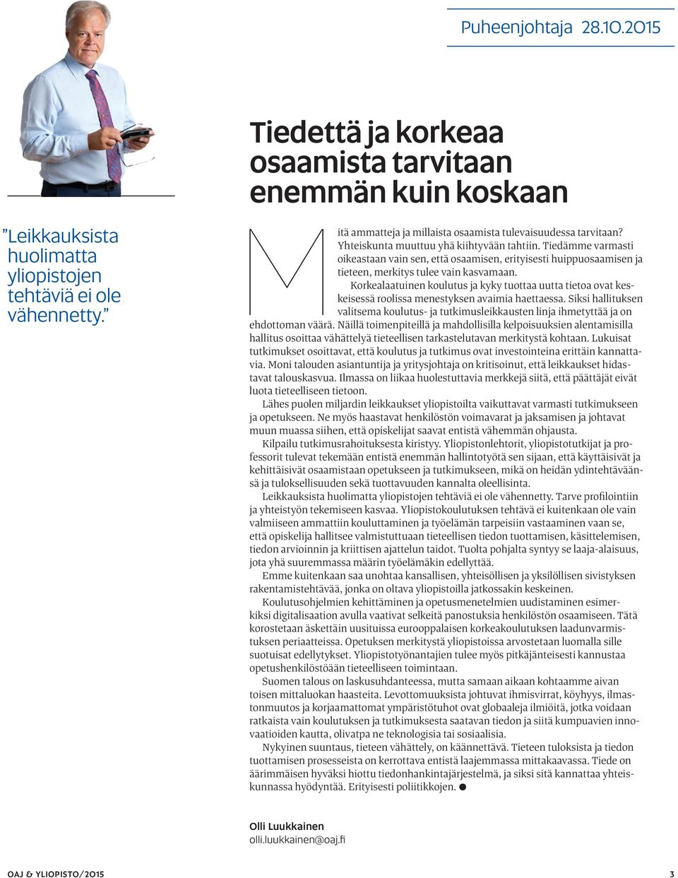 Tiedämme varmasti oikeastaan vain sen, että osaamisen, erityisesti huippuosaamisen ja tieteen, merkitys tulee vain kasvamaan.