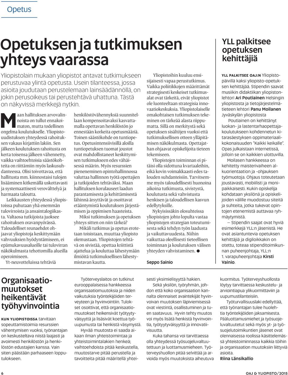 Maan hallituksen arvovalinnoista on tullut ennakoimaton, mutta todellinen ongelma koulutukselle. Yliopistouudistuksen yhteydessä rahoituksen vakaus kirjattiin lakiin.