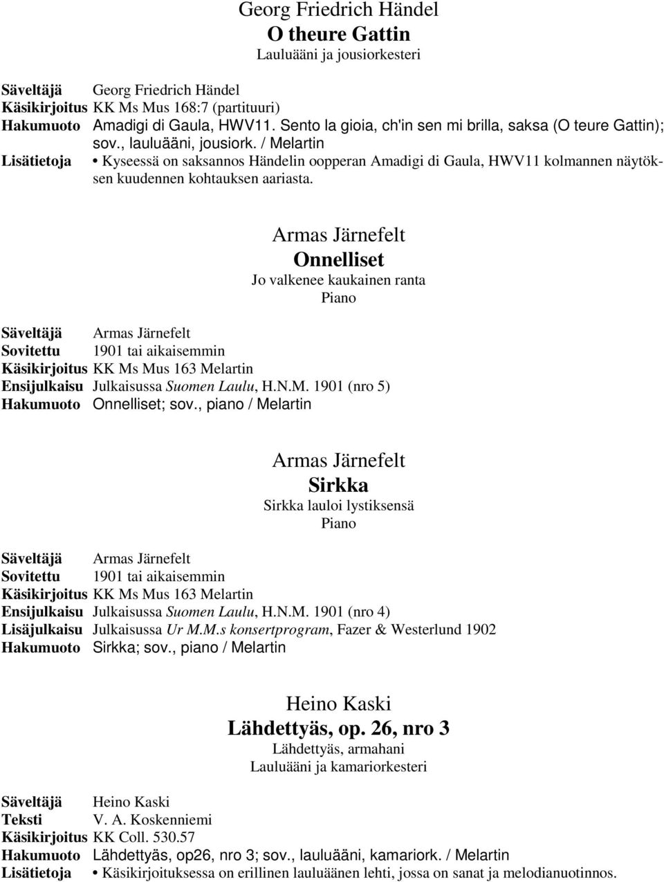 / Melartin Lisätietoja Kyseessä on saksannos Händelin oopperan Amadigi di Gaula, HWV11 kolmannen näytöksen kuudennen kohtauksen aariasta.