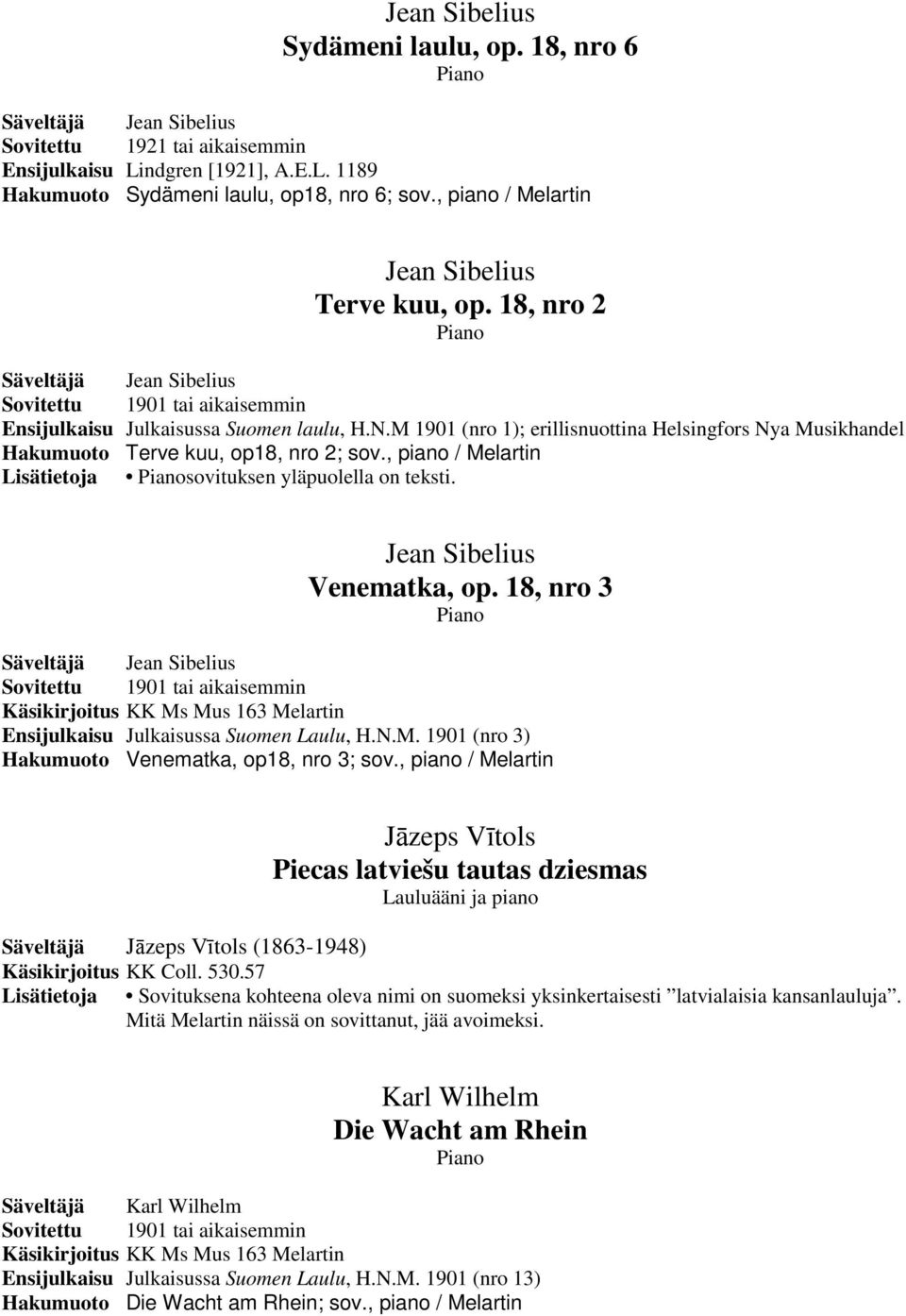 , piano / Melartin Lisätietoja sovituksen yläpuolella on teksti. Venematka, op. 18, nro 3 Ensijulkaisu Julkaisussa Suomen Laulu, H.N.M. 1901 (nro 3) Hakumuoto Venematka, op18, nro 3; sov.