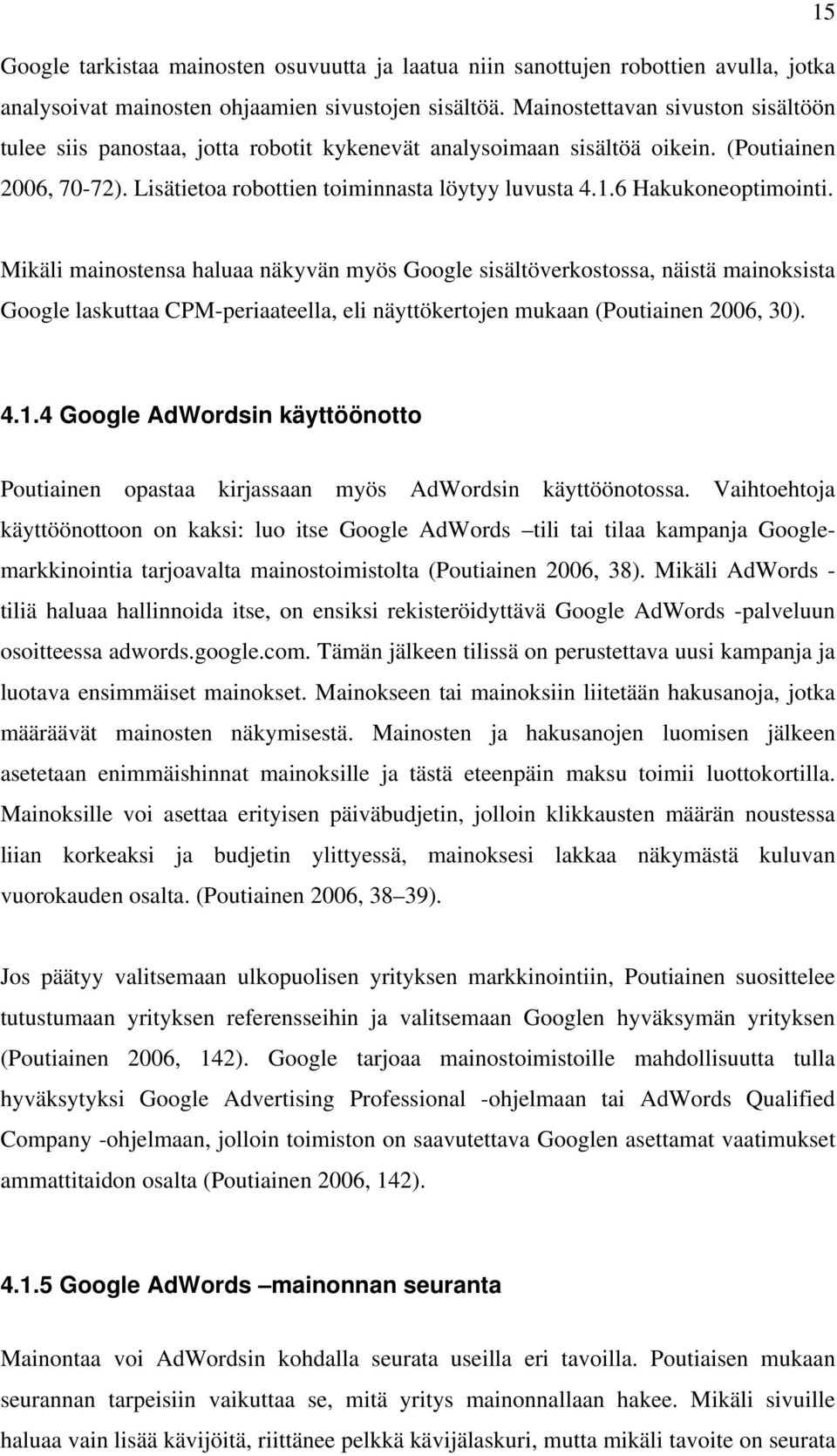 6 Hakukoneoptimointi. Mikäli mainostensa haluaa näkyvän myös Google sisältöverkostossa, näistä mainoksista Google laskuttaa CPM-periaateella, eli näyttökertojen mukaan (Poutiainen 2006, 30). 4.1.