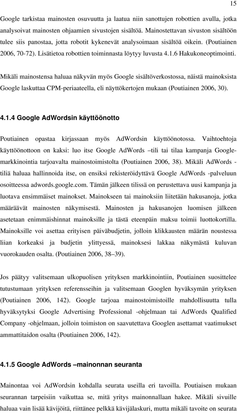 6 Hakukoneoptimointi. Mikäli mainostensa haluaa näkyvän myös Google sisältöverkostossa, näistä mainoksista Google laskuttaa CPM-periaateella, eli näyttökertojen mukaan (Poutiainen 2006, 30). 4.1.