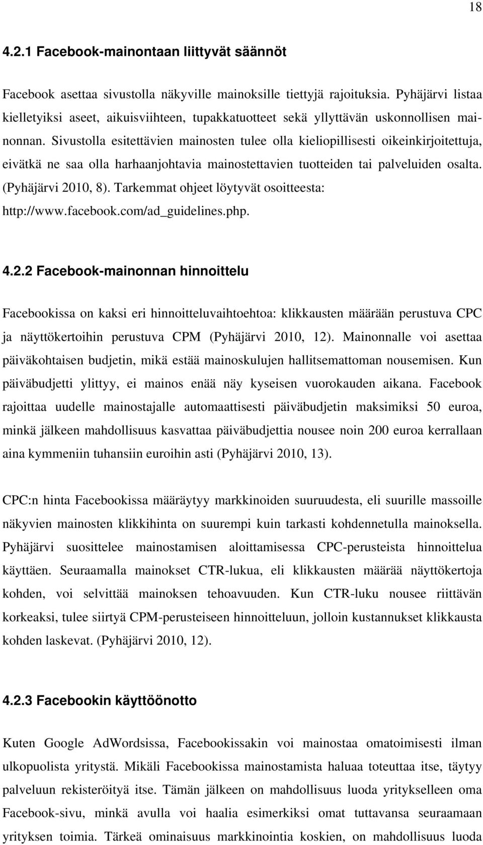 Sivustolla esitettävien mainosten tulee olla kieliopillisesti oikeinkirjoitettuja, eivätkä ne saa olla harhaanjohtavia mainostettavien tuotteiden tai palveluiden osalta. (Pyhäjärvi 2010, 8).