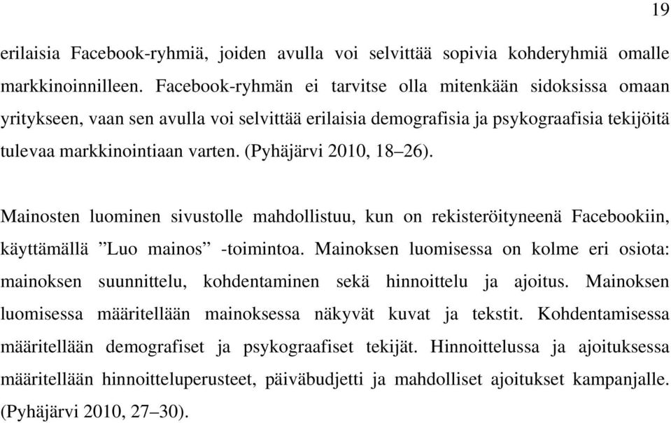 (Pyhäjärvi 2010, 18 26). Mainosten luominen sivustolle mahdollistuu, kun on rekisteröityneenä Facebookiin, käyttämällä Luo mainos -toimintoa.