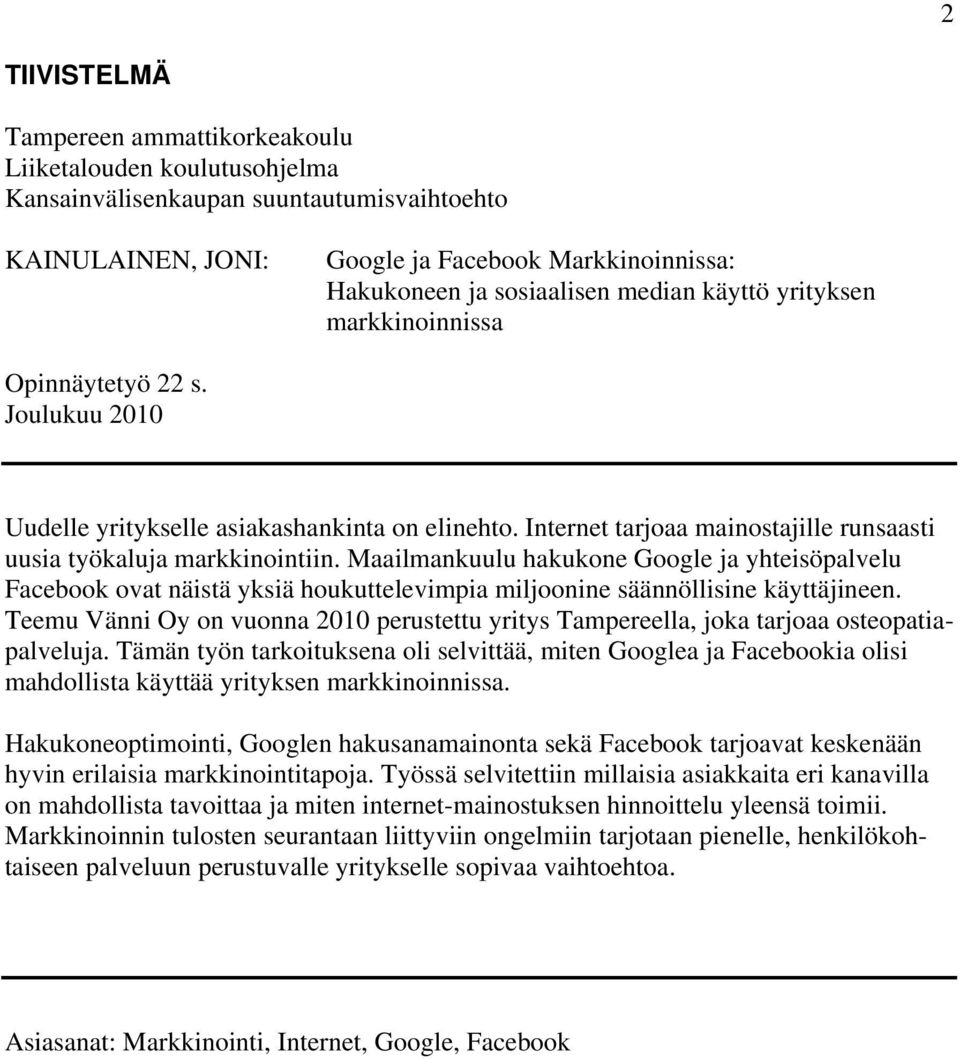 Maailmankuulu hakukone Google ja yhteisöpalvelu Facebook ovat näistä yksiä houkuttelevimpia miljoonine säännöllisine käyttäjineen.