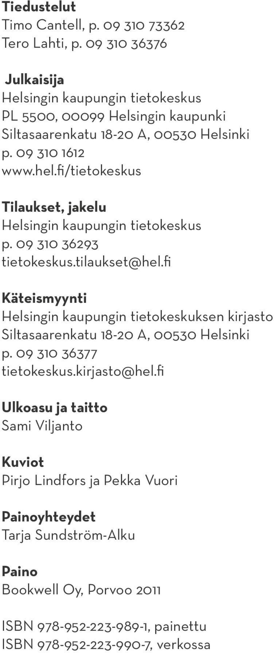 fi/tietokeskus Tilaukset, jakelu Helsingin kaupungin tietokeskus p. 09 310 36293 tietokeskus.tilaukset@hel.