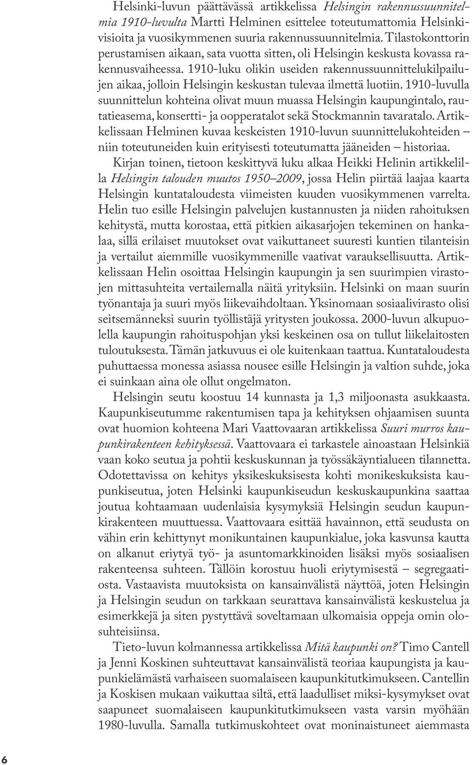 1910-luku olikin useiden rakennussuunnittelukilpailujen aikaa, jolloin Helsingin keskustan tulevaa ilmettä luotiin.