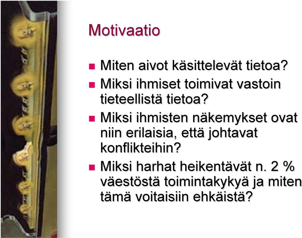 Miksi ihmisten näkemykset n ovat niin erilaisia, että johtavat