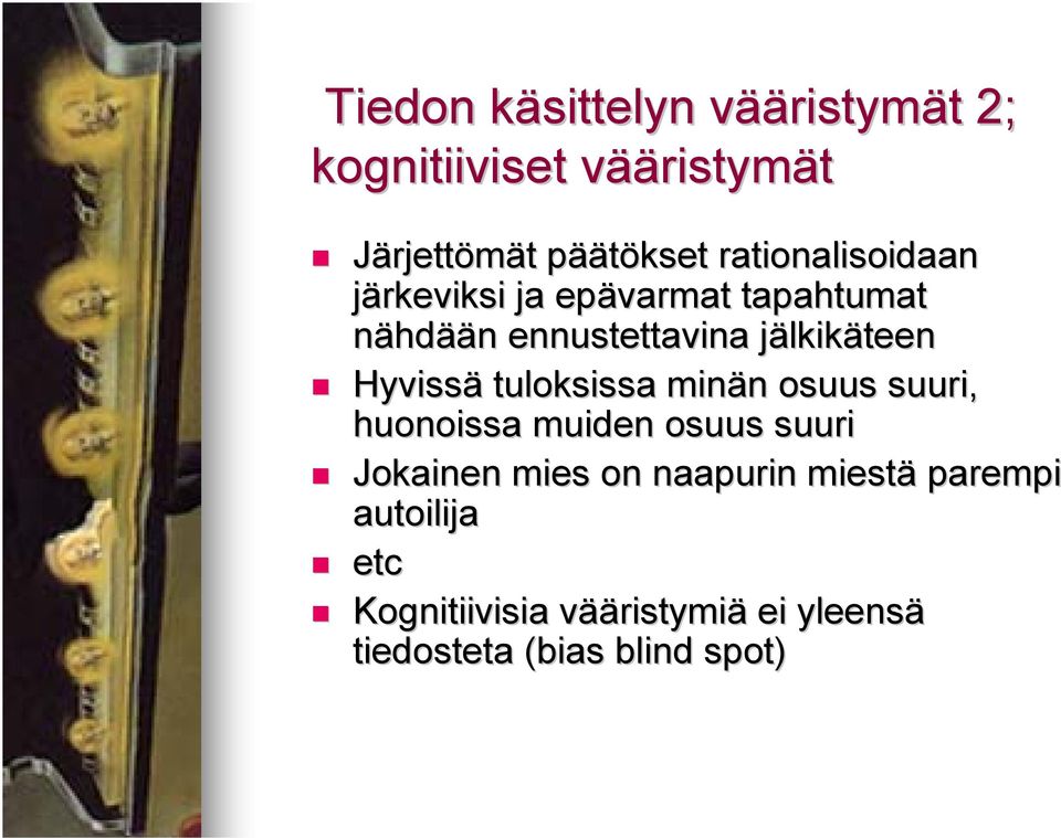 lkikäteen Hyvissä tuloksissa minän n osuus suuri, huonoissa muiden osuus suuri Jokainen mies on