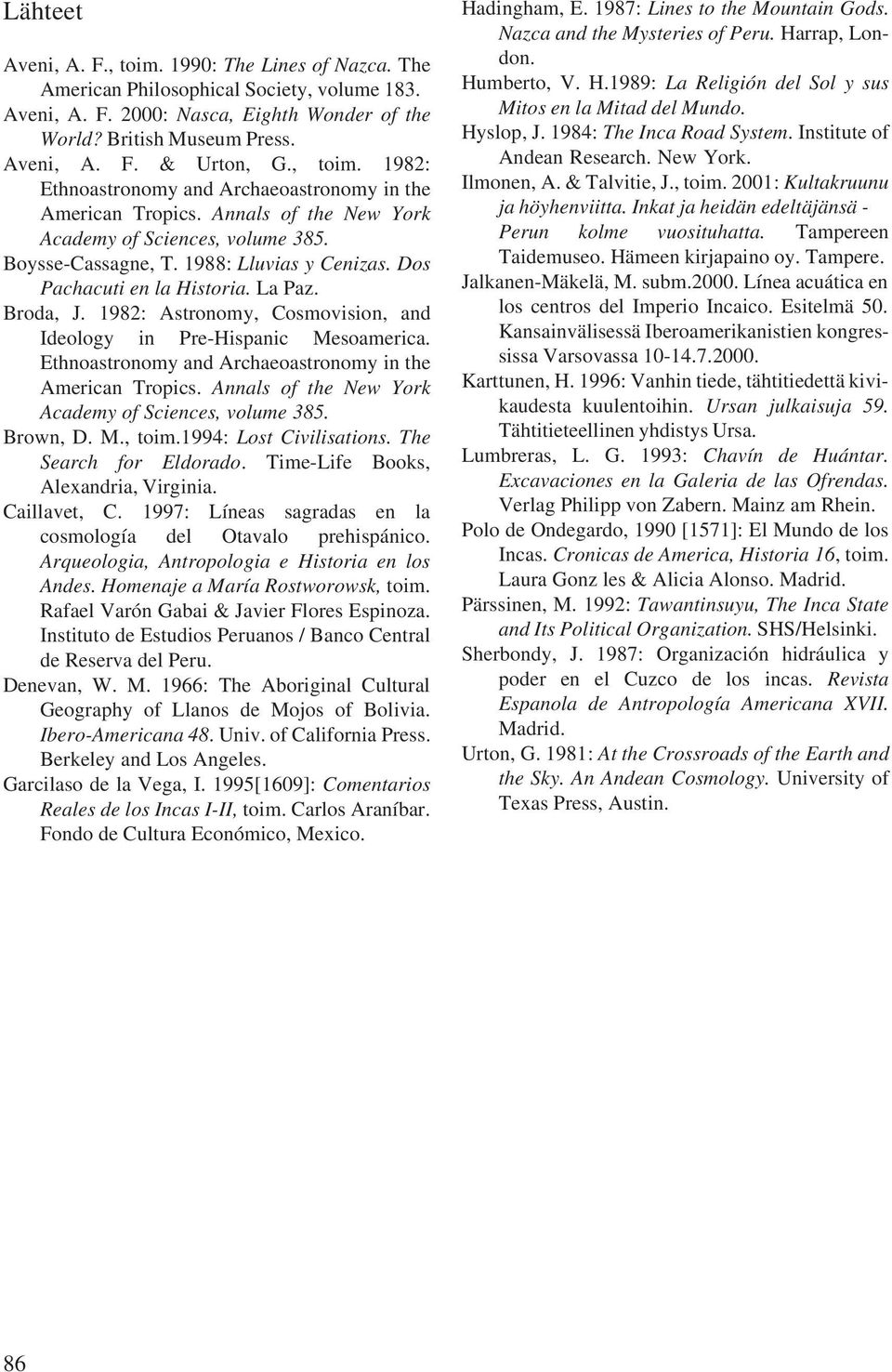 Dos Pachacuti en la Historia. La Paz. Broda, J. 1982: Astronomy, Cosmovision, and Ideology in Pre-Hispanic Mesoamerica. Ethnoastronomy and Archaeoastronomy in the American Tropics.