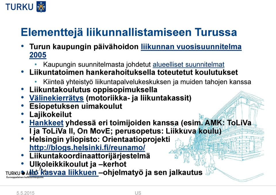 liikuntakassit) Esiopetuksen uimakoulut Lajikokeilut Hankkeet yhdessä eri toimijoiden kanssa (esim.