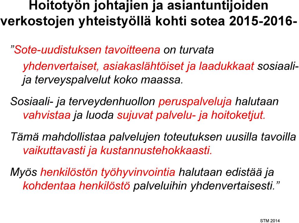 Sosiaali- ja terveydenhuollon peruspalveluja halutaan vahvistaa ja luoda sujuvat palvelu- ja hoitoketjut.