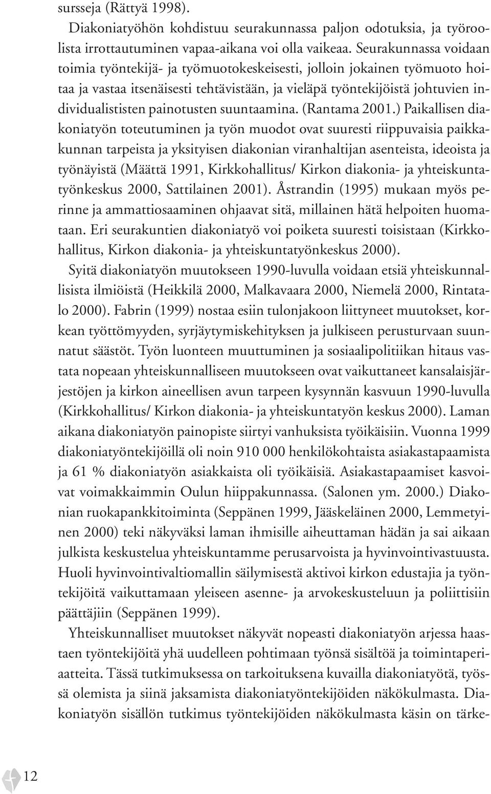 painotusten suuntaamina. (Rantama 2001.