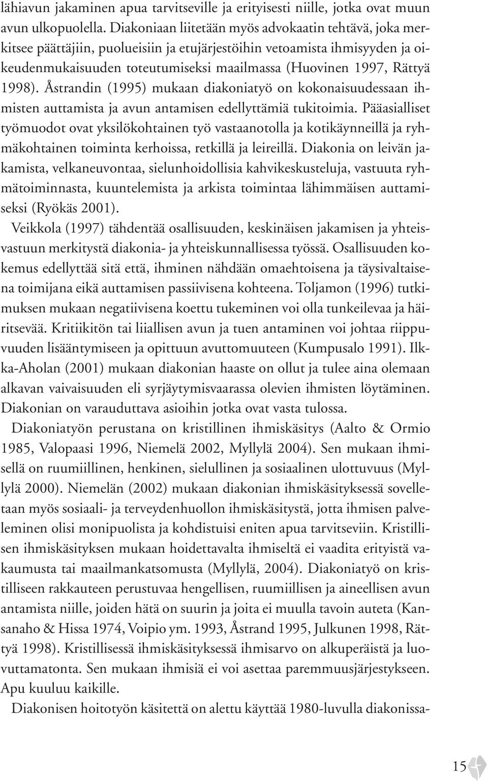 1998). Åstrandin (1995) mukaan diakoniatyö on kokonaisuudessaan ihmisten auttamista ja avun antamisen edellyttämiä tukitoimia.
