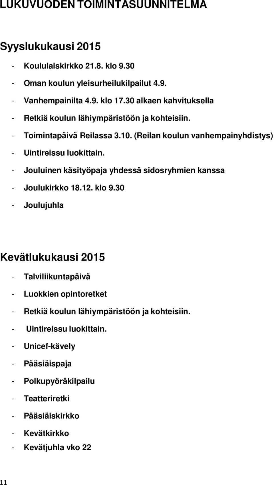 - Jouluinen käsityöpaja yhdessä sidosryhmien kanssa - Joulukirkko 18.12. klo 9.