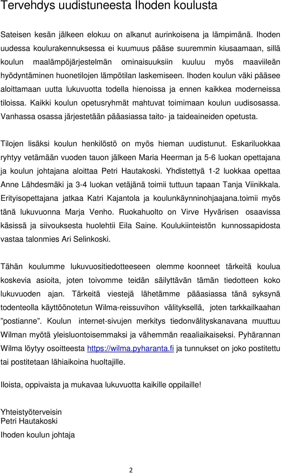 Ihoden koulun väki pääsee aloittamaan uutta lukuvuotta todella hienoissa ja ennen kaikkea moderneissa tiloissa. Kaikki koulun opetusryhmät mahtuvat toimimaan koulun uudisosassa.